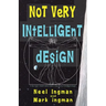 Not Very Intelligent Design: On the origin, creation and evolution of the theory of intelligent design