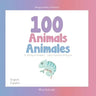 100 Animals for Bilingual Toddlers 100 Animales para pequeños bilingües English - Spanish Español - Inglés: Baby Bilingual