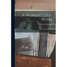 A Woman's Life-Work: Labors and Experiences