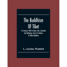 The Buddhism Of Tibet: Or Lamaism, With Its Mystic Cults, Symbolism And Mythology, And In Its Relation To Indian Buddhism