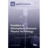 Frontiers in Atmospheric Pressure Plasma Technology