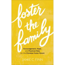 Foster the Family: Encouragement, Hope, and Practical Help for the Christian Foster Parent
