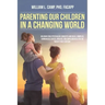 Parenting Our Children in a Changing World: Adlerian child psychology concepts and ideas, compiled, summarized, edited, updated, and supplemented for