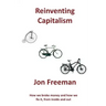 Reinventing Capitalism: How we broke Money and how we fix it, from inside and out