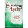 Reframing Rejection: How Looking Through a Different Lens Changes Everything
