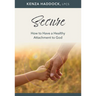 Secure: How to Have a Healthy Attachment to God