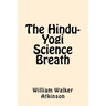 The Hindu-Yogi Science Breath