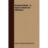 Pastoral Work - A Source Book For Ministers