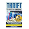 Thrift: Making Massive Money from items at Thrift Store Prices by Selling them for Huge Retail Profits