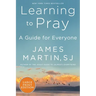 Learning to Pray: A Guide for Everyone
