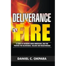Deliverance by Fire: 21 Days of Intensive Word Immersion, and Fire Prayers for Total Healing, Deliverance, Breakthrough, and Divine Intervention