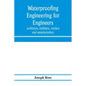 Waterproofing engineering for engineers, architects, builders, roofers and waterproofers