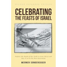 Celebrating The Feasts of Israel: Explore the Depth of Our Faith In Jesus Christ and Pass It on to the Next Generation