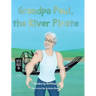 Grandpa Paul, the River Pirate