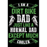 Dirt bike dad just like a normal dad except much cooler: Best note book gift for motocross lover, dirt biker.
