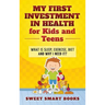 My First Investment in Health for Kids and Teens: What is sleep, exercise, diet and why do I need it?
