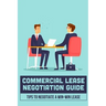 Commercial Lease Negotiation Guide: Tips To Negotiate A Win-Win Lease: Tenant Leasing Guide