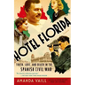 Hotel Florida: Truth, Love, and Death in the Spanish Civil War