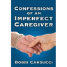 Confessions of an Imperfect Caregiver