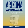 Arizona Word Search: Word Search and Other Puzzles about Arizona Places and People