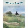 "Where Am I?": 40 Day Devotional for Trauma Survivors