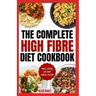 High Fiber Diet Cookbook: Quick, Easy Low Carb High Protein Recipes & Meal Prep for IBS Relief & Improved Gut Health
