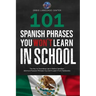 101 Spanish Phrases You Won't Learn in School: The Key to Sounding Like a Native Speaker: Idioms & Popular Phrases You Don't Learn from Textbooks. Rap