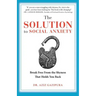 The Solution To Social Anxiety: Break Free From The Shyness That Holds You Back