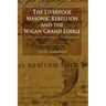 The Liverpool Masonic Rebellion and the Wigan Grand Lodge