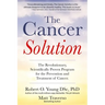 The Cancer Solution: The Revolutionary, Scientifically Proven Program for the Prevention and Treatment of Cancer