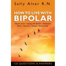 How to Live with Bipolar: Bipolar Basics - Coping with Bipolar - Depression - Mania - Psychosis - Anxiety - Relationships
