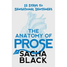 The Anatomy of Prose: 12 Steps to Sensational Sentences