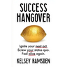Success Hangover: Ignite Your Next Act. Screw Your Status Quo. Feel Alive Again.