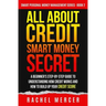 All about Credit: Smart Money Secret: A Beginner's Step-by-Step Guide to Understanding How Credit Works and How to Build Up Your Credit Score