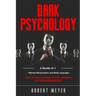 Dark Psychology: 2 Books in 1 - Mental Manipulation and Body Language. The Ultimate Guide to the Secrets of Persuasion.