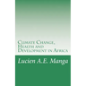Climate Change, Health and Development in Africa: What Policy Makers Need to Understand