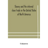 Slavery and the internal slave trade in the United States of North America; being replies to questions transmitted by the committee of the British and