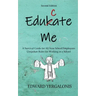 Edukate Me: A Survival Guide for All New School Employees Unspoken Rules for Working in a School