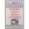 Illiberal Education: The Politics of Race and Sex on Campus