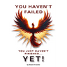 You Haven't Failed: You Just Haven't Finished... YET!