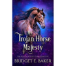 My Trojan Horse Majesty