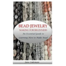 Bead Jewelry Making for Beginners: An Essential Guide to Learning How to Make Bead Jewelry