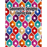 Geometric Designs Coloring Book: Geometric Coloring Pages, Geometric Designs and Patterns Coloring Book for Adults, Unique and Beautiful Patterns Desi