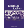 Rebels and Robbers. Violence in Post-colonial Angola