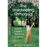The Unschooling Unmanual: Nurturing Children's Natural Love of Learning