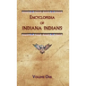 Encyclopedia of Indiana Indians (Volume One)
