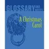 A Christmas Carol Glossary and Notes: A Christmas Carol