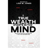 True Wealth Starts in the Mind: Whatever man puts his mind on, it will not be denied him