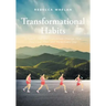 Transformational Habits: 9 Habits That Will Completely Change How You Look, Feel, and Think Every Day
