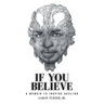 If You Believe: A Memoir To Inspire Healing
